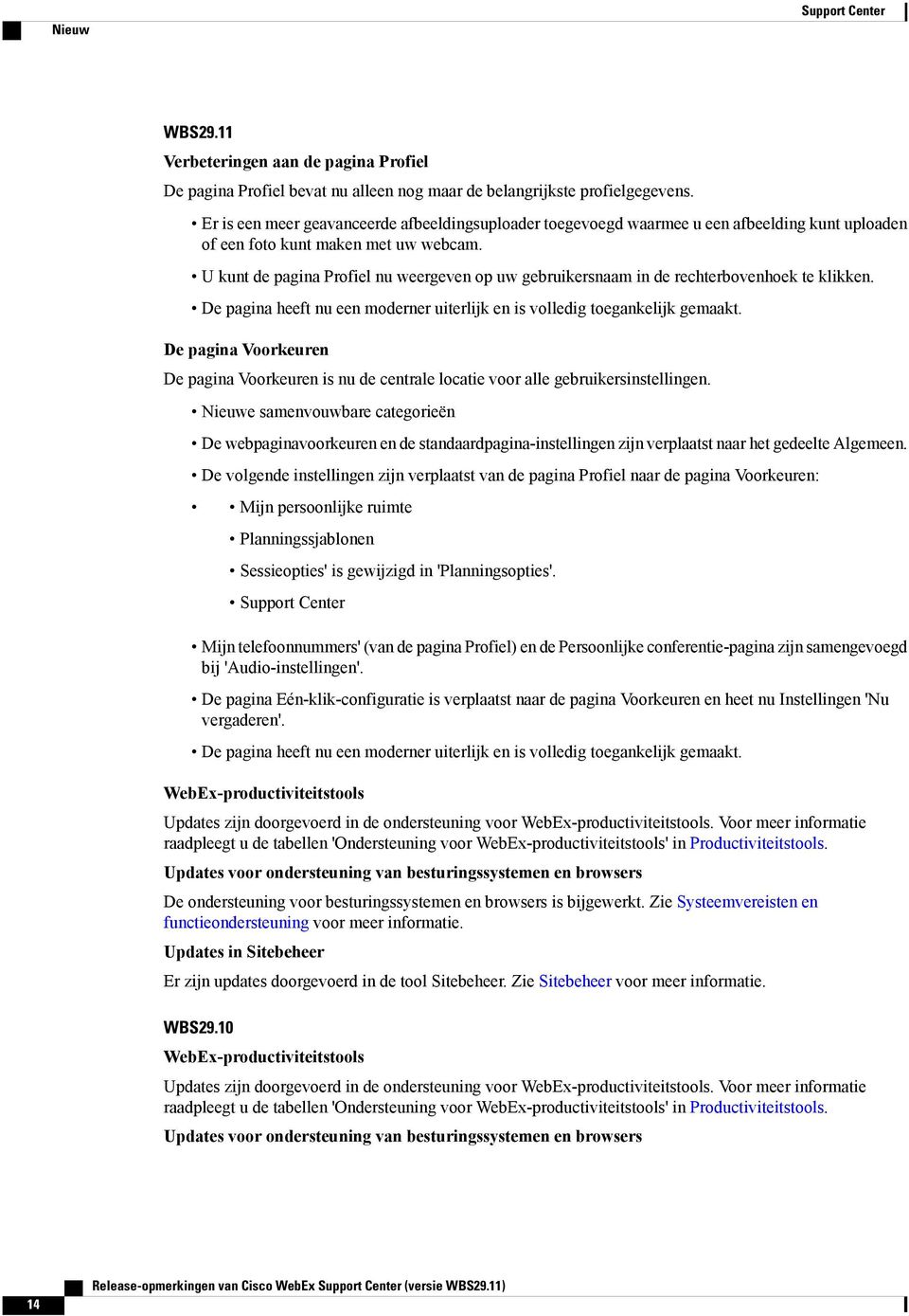 U kunt de pagina Profiel nu weergeven op uw gebruikersnaam in de rechterbovenhoek te klikken. De pagina heeft nu een moderner uiterlijk en is volledig toegankelijk gemaakt.