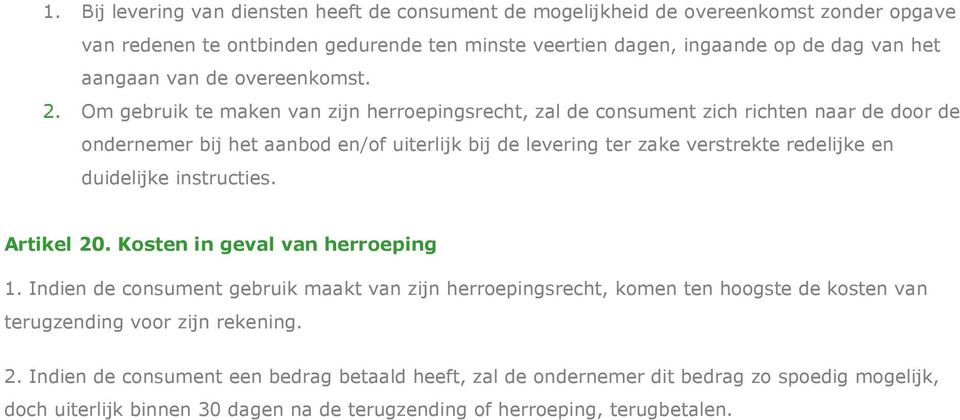 Om gebruik te maken van zijn herroepingsrecht, zal de consument zich richten naar de door de ondernemer bij het aanbod en/of uiterlijk bij de levering ter zake verstrekte redelijke en