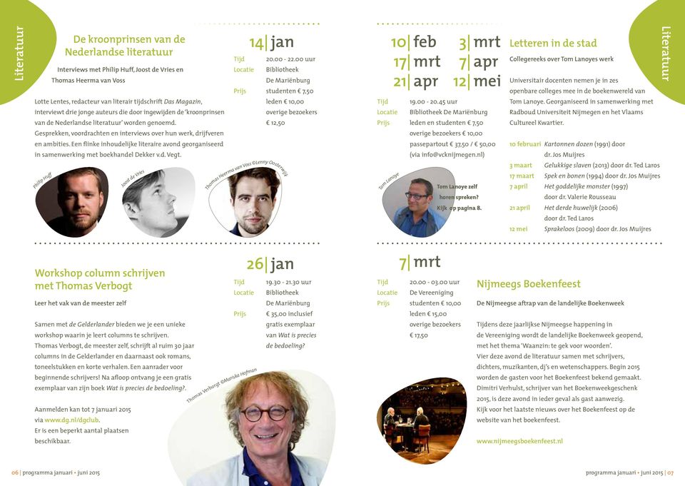 Een flinke inhoudelijke literaire avond georganiseerd in samenwerking met boekhandel Dekker v.d. Vegt. Philip Huff Joost de Vries 14 jan Thomas Heerma van Voss Lenny Oosterwijk 20.00-22.