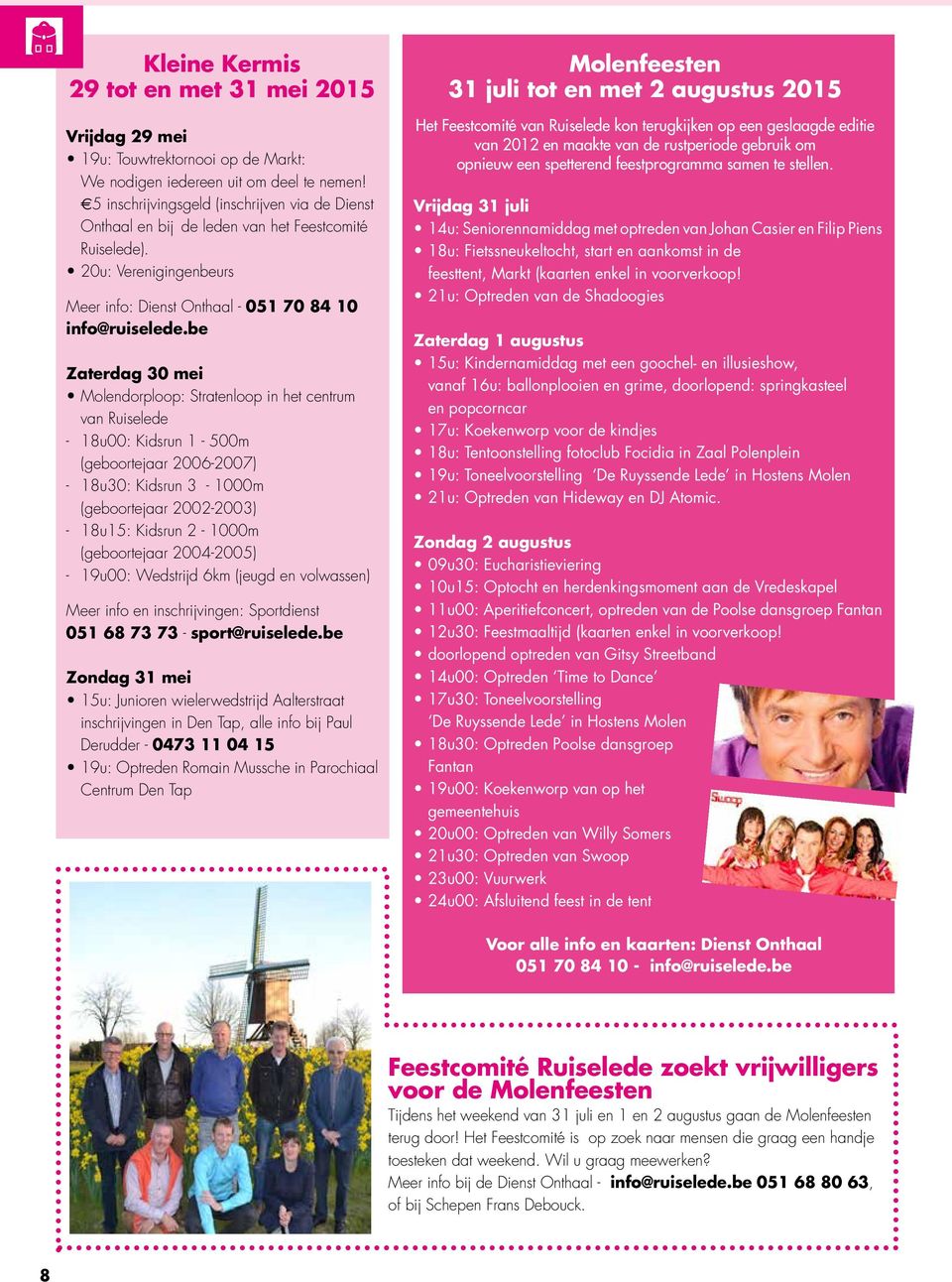 be Zaterdag 30 mei Molendorploop: Stratenloop in het centrum van Ruiselede - 18u00: Kidsrun 1-500m (geboortejaar 2006-2007) - 18u30: Kidsrun 3-1000m (geboortejaar 2002-2003) - 18u15: Kidsrun 2-1000m