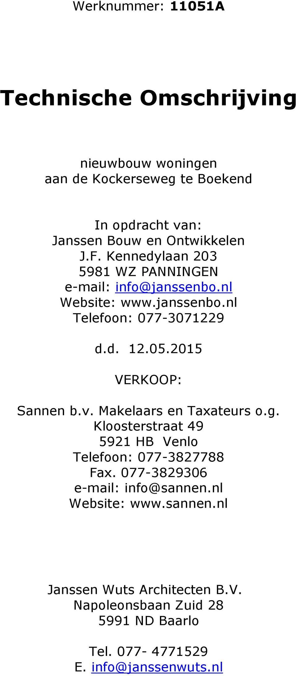 2015 VERKOOP: Sannen b.v. Makelaars en Taxateurs o.g. Kloosterstraat 49 5921 HB Venlo Telefoon: 077-3827788 Fax.