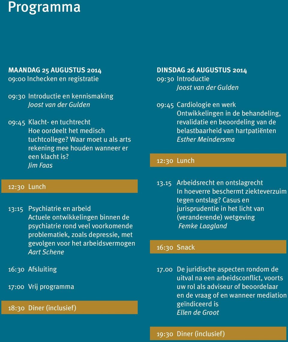 Jim Faas 12:30 Lunch 13:15 Psychiatrie en arbeid Actuele ontwikkelingen binnen de psychiatrie rond veel voorkomende problematiek, zoals depressie, met gevolgen voor het arbeidsvermogen Aart Schene