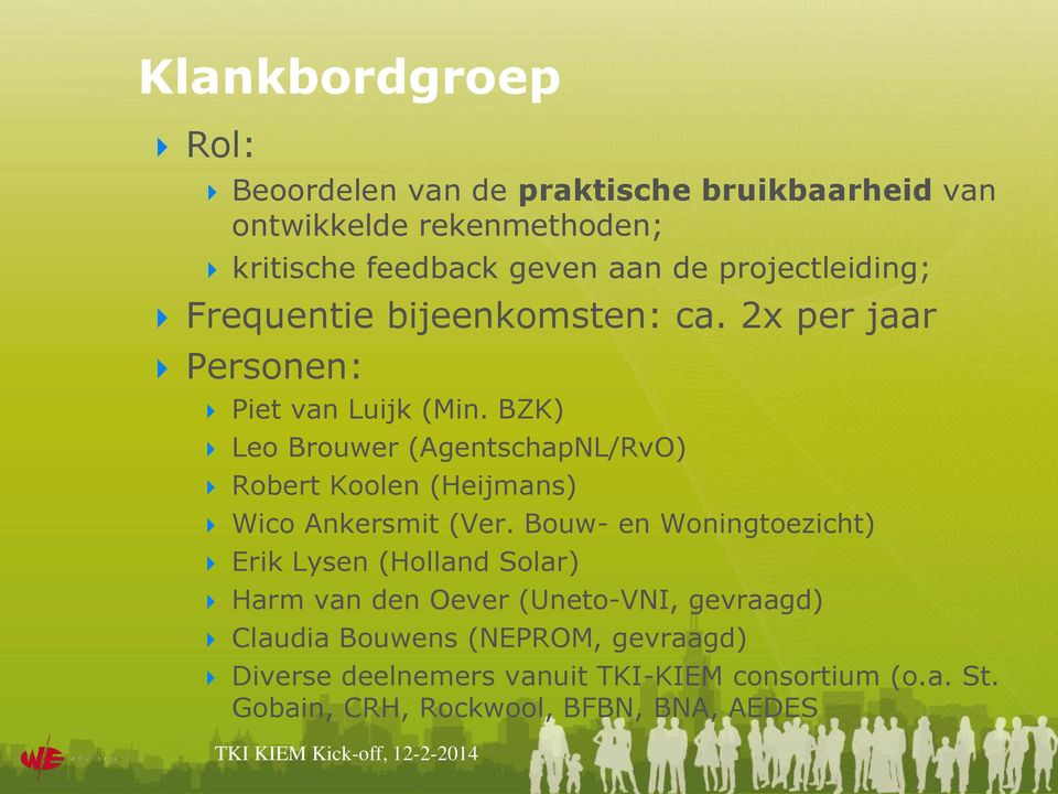 BZK) Leo Brouwer (AgentschapNL/RvO) Robert Koolen (Heijmans) Wico Ankersmit (Ver.