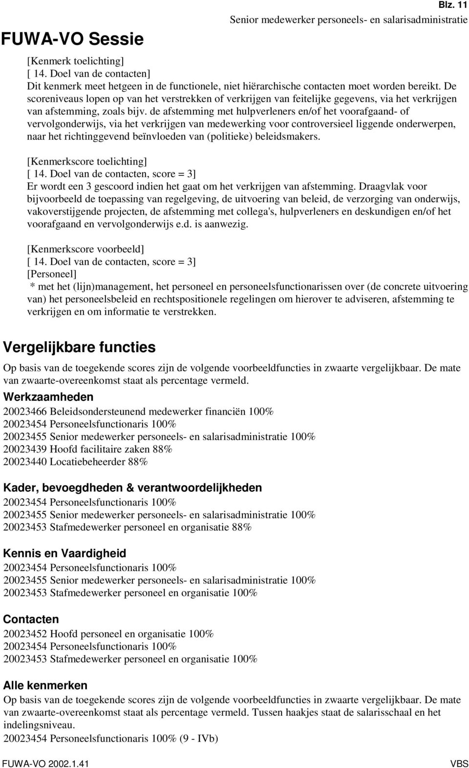 de afstemming met hulpverleners en/of het voorafgaand- of vervolgonderwijs, via het verkrijgen van medewerking voor controversieel liggende onderwerpen, naar het richtinggevend beïnvloeden van