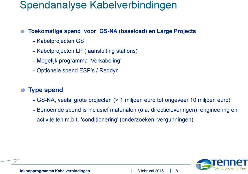 spend GS-NA, veelal grote projecten (> 1 miljoen euro tot ongeveer 10 miljoen euro) Benoemde spend is inclusief