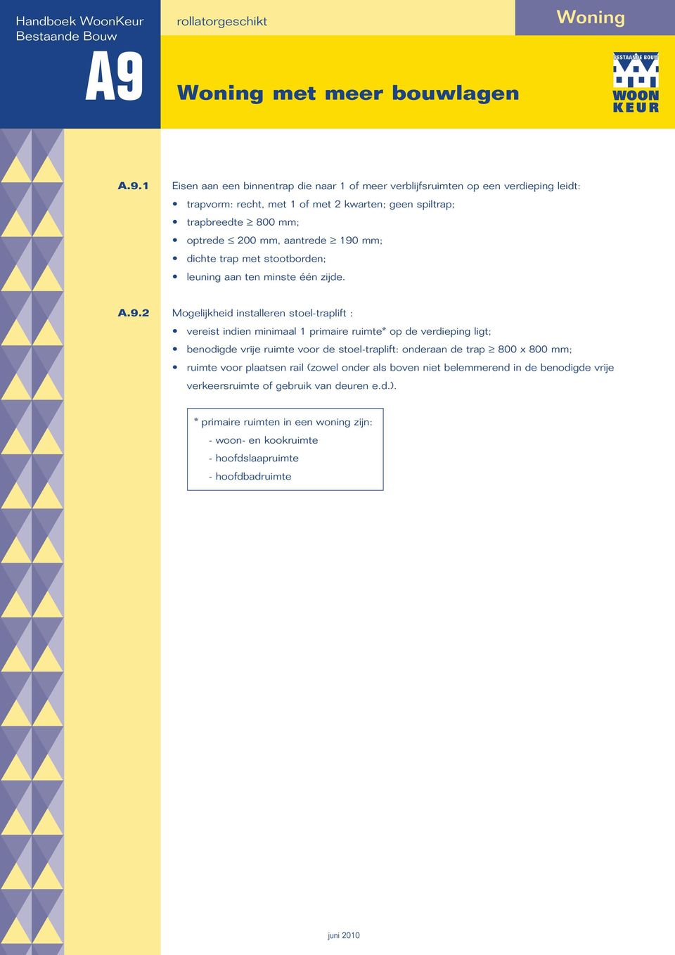 mm; dichte trap met stootborden; leuning aan ten minste één zijde. A.9.