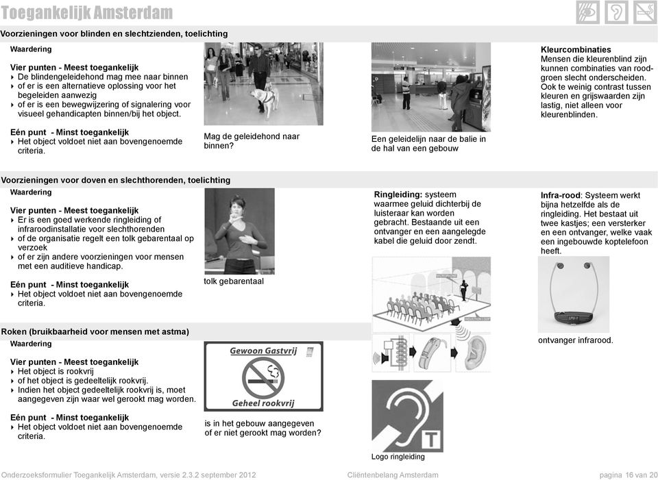 Ook te weinig contrast tussen kleuren en grijswaarden zijn lastig, niet alleen voor kleurenblinden. Het object voldoet niet aan bovengenoemde criteria. Mag de geleidehond naar binnen?