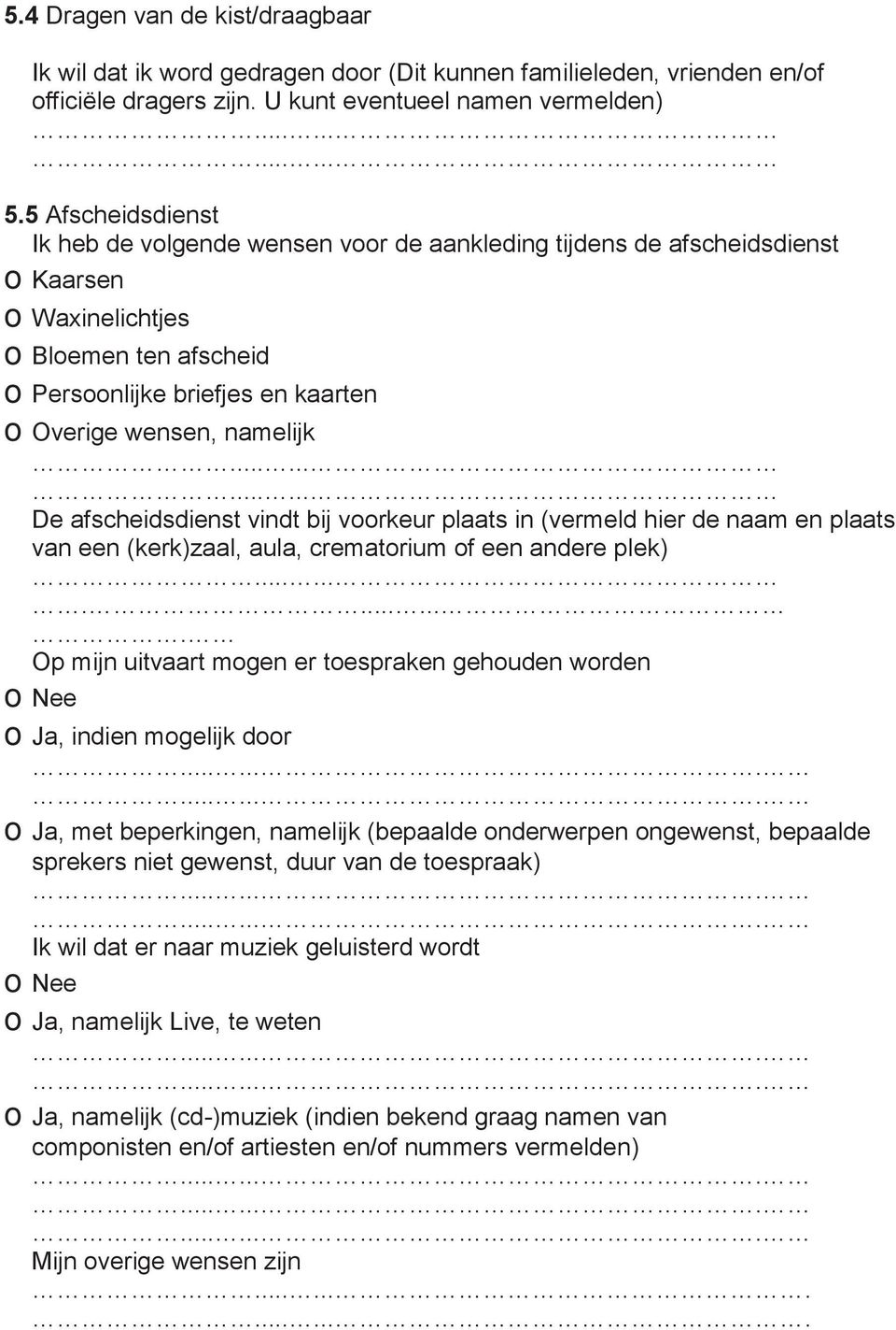 namelijk............ De afscheidsdienst vindt bij voorkeur plaats in (vermeld hier de naam en plaats van een (kerk)zaal, aula, crematorium of een andere plek).