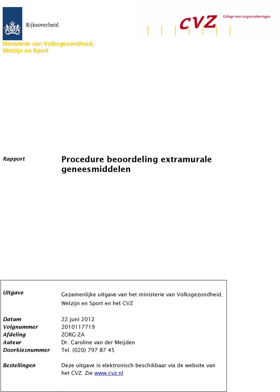Volgnummer Afdeling Auteur 22 juni 2012 2010117719 ZORG-ZA Dr. Caroline van der Meijden Doorkiesnummer Tel.