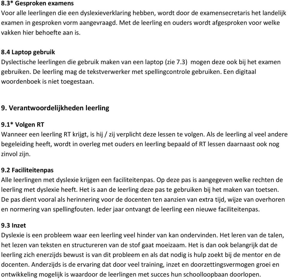 3) mogen deze ook bij het examen gebruiken. De leerling mag de tekstverwerker met spellingcontrole gebruiken. Een digitaal woordenboek is niet toegestaan. 9. Verantwoordelijkheden leerling 9.