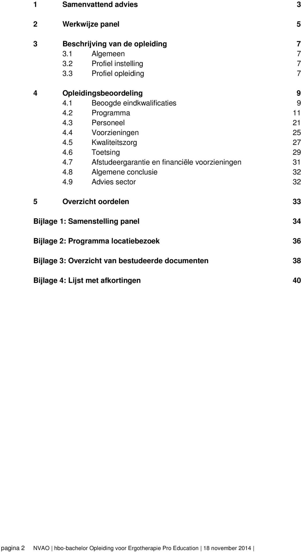 5 Kwaliteitszorg 27 4.6 Toetsing 29 4.7 Afstudeergarantie en financiële voorzieningen 31 4.8 Algemene conclusie 32 4.