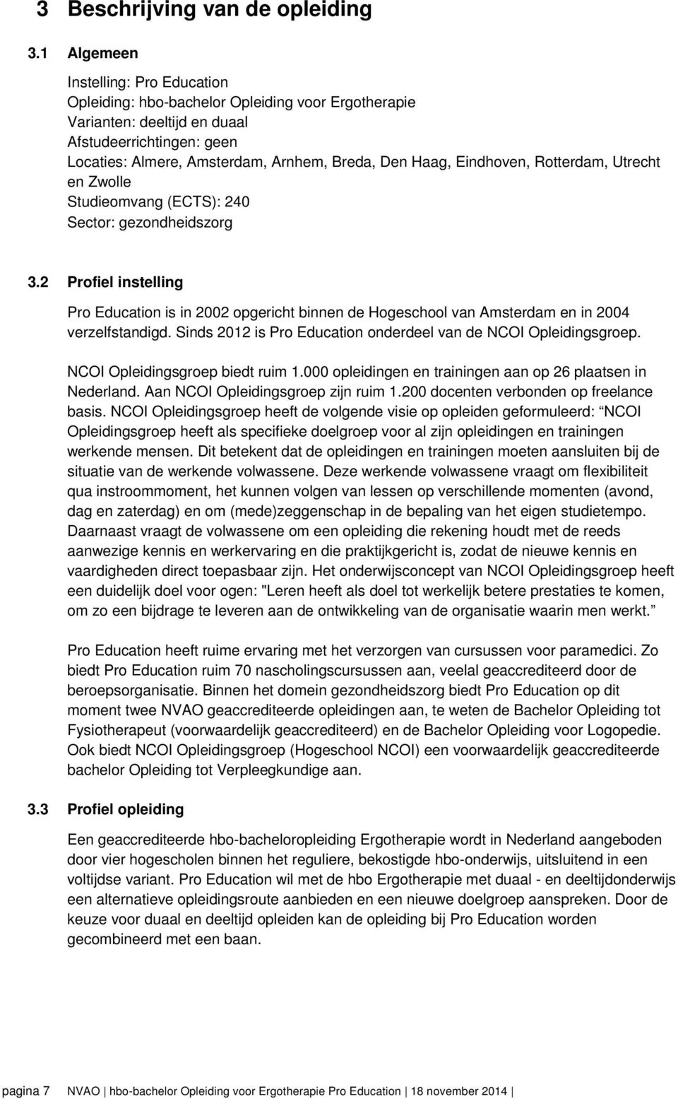 Eindhoven, Rotterdam, Utrecht en Zwolle Studieomvang (ECTS): 240 Sector: gezondheidszorg 3.
