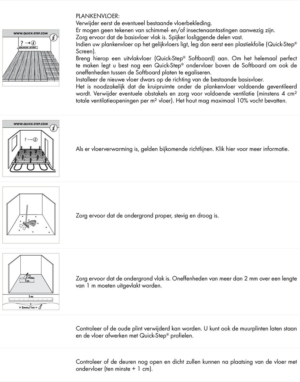 Om het helemaal perfect te maken legt u best nog een Quick-Step ondervloer boven de Softboard om ook de oneffenheden tussen de Softboard platen te egaliseren.