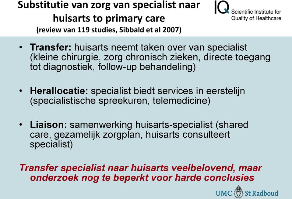 specialist biedt services in eerstelijn (specialistische spreekuren, telemedicine) Liaison: samenwerking huisarts-specialist (shared care,