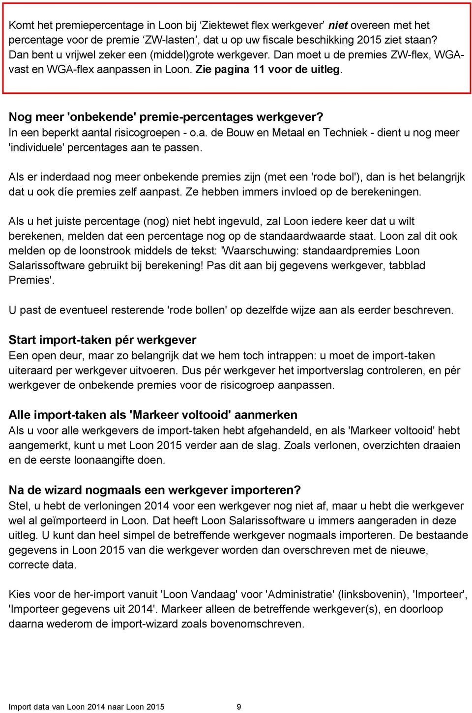 Nog meer 'onbekende' premie-percentages werkgever? In een beperkt aantal risicogroepen - o.a. de Bouw en Metaal en Techniek - dient u nog meer 'individuele' percentages aan te passen.