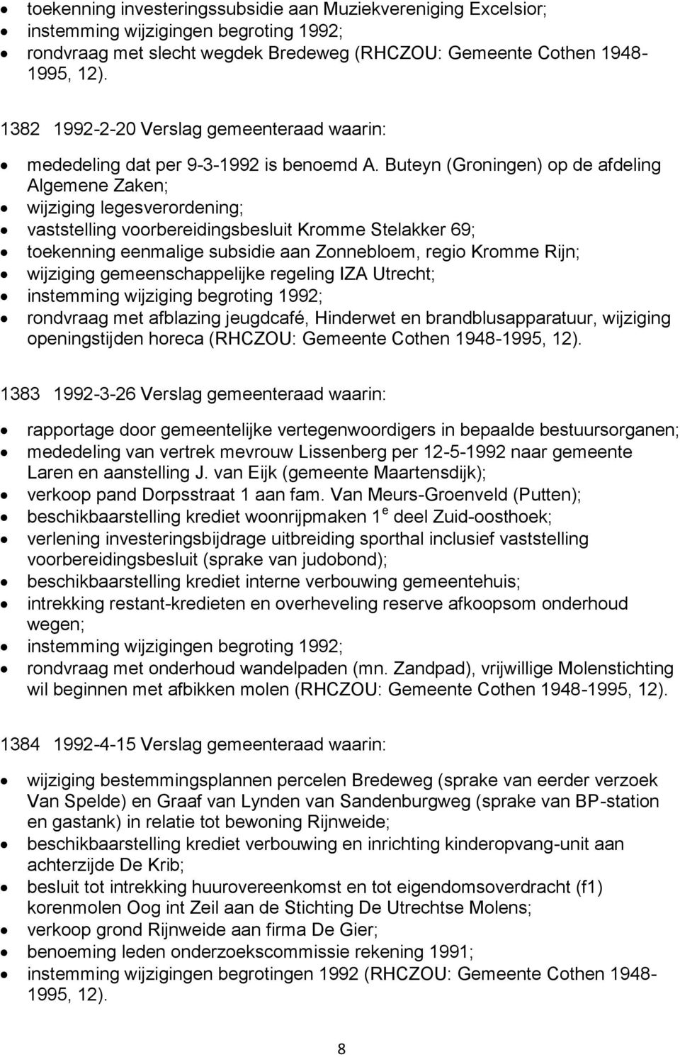 Buteyn (Groningen) op de afdeling Algemene Zaken; wijziging legesverordening; vaststelling voorbereidingsbesluit Kromme Stelakker 69; toekenning eenmalige subsidie aan Zonnebloem, regio Kromme Rijn;