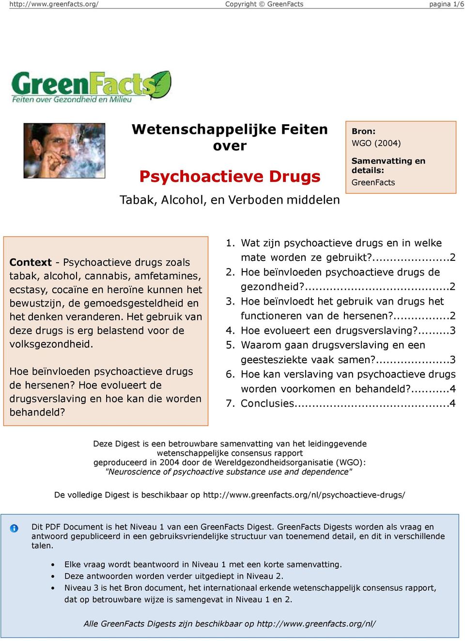 Hoe beïnvloeden psychoactieve drugs de hersenen? Hoe evolueert de drugsverslaving en hoe kan die worden behandeld? 1. 2. 3. 4. 5. 6. 7.