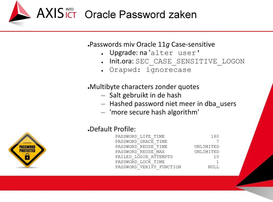 password niet meer in dba_users 'more secure hash algorithm' Default Profile: PASSWORD_LIFE_TIME 180