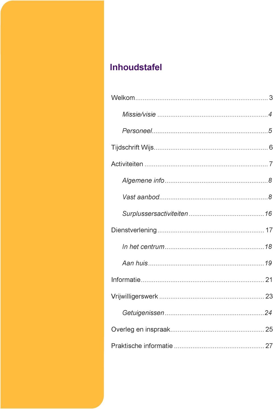 ..16 Dienstverlening... 17 In het centrum...18 Aan huis...19 Informatie.