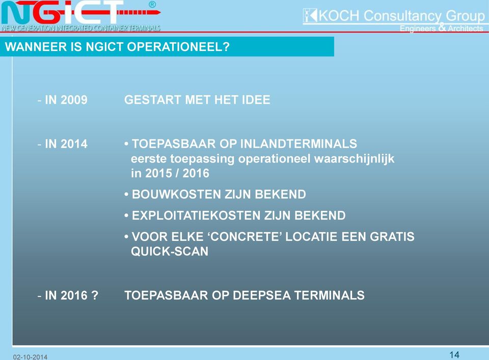 toepassing operationeel waarschijnlijk in 2015 / 2016 BOUWKOSTEN ZIJN BEKEND