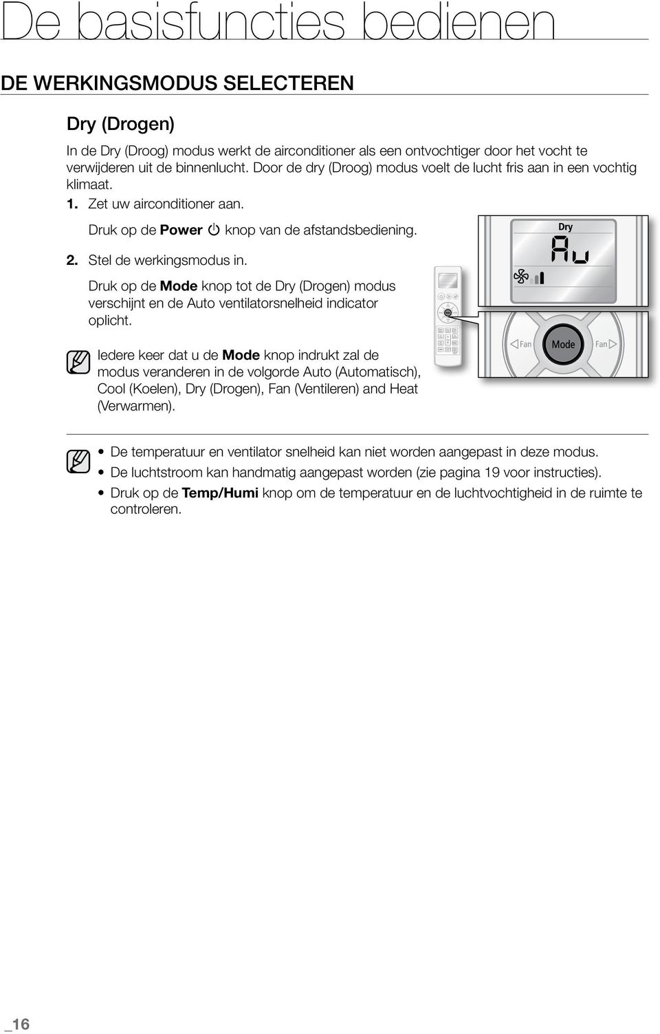 Druk op de Mode knop tot de Dry (Drogen) modus verschijnt en de Auto ventilatorsnelheid indicator oplicht.