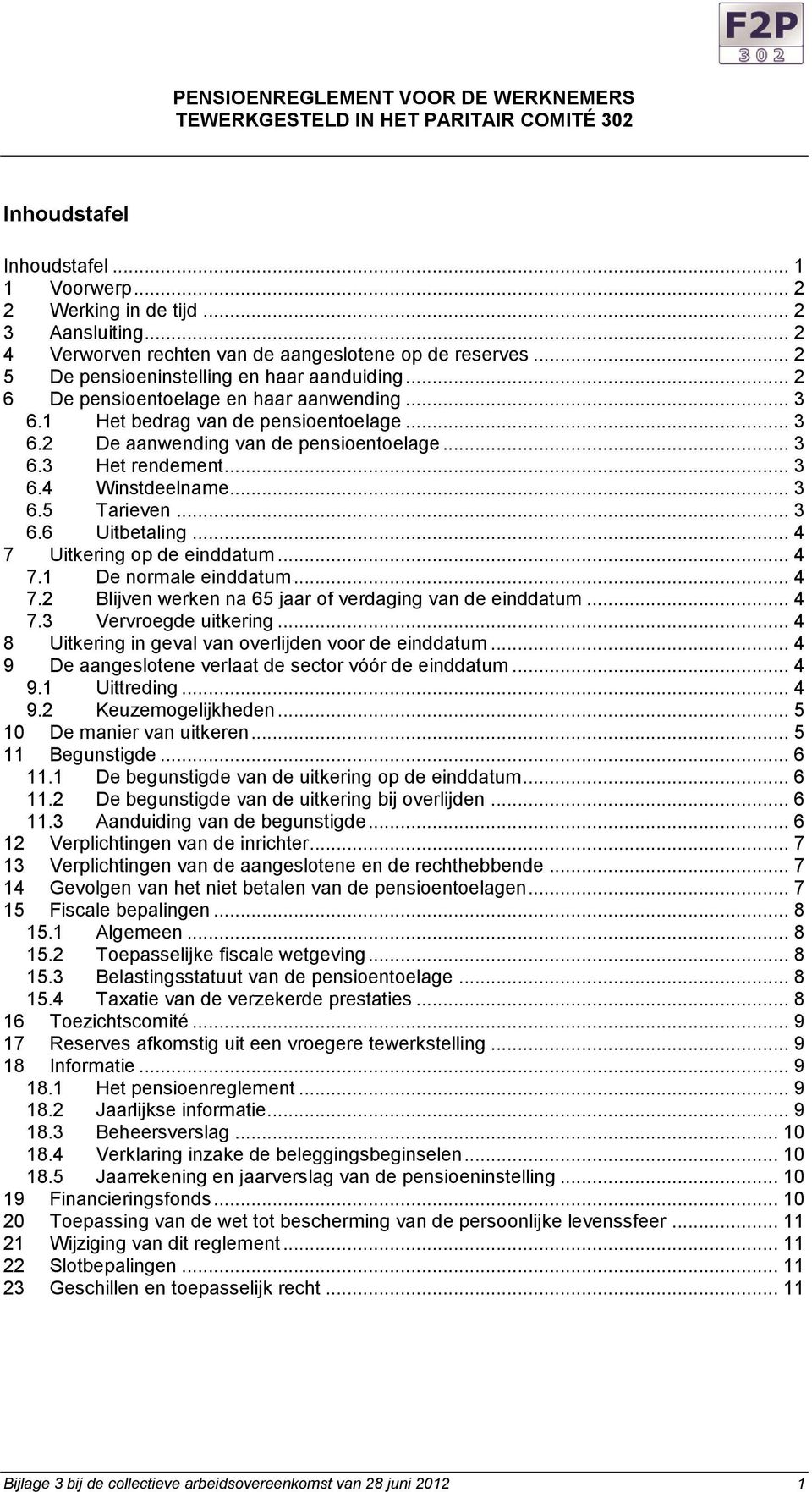 .. 3 6.2 De aanwending van de pensioentoelage... 3 6.3 Het rendement... 3 6.4 Winstdeelname... 3 6.5 Tarieven... 3 6.6 Uitbetaling... 4 7 Uitkering op de einddatum... 4 7.1 De normale einddatum... 4 7.2 Blijven werken na 65 jaar of verdaging van de einddatum.