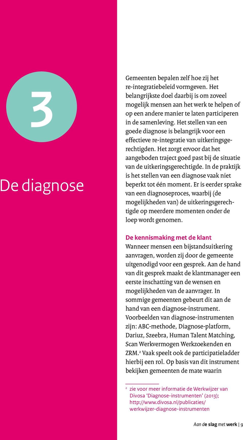 Het stellen van een goede diagnose is belangrijk voor een effectieve re-integratie van uitkeringsgerechtigden.