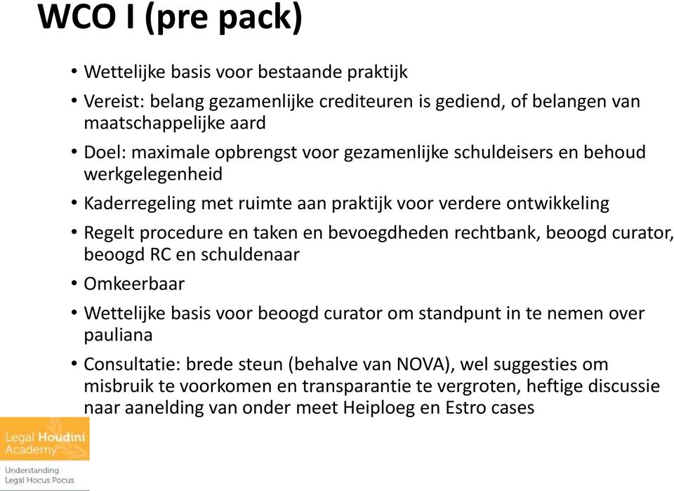 bevoegdheden rechtbank, beoogd curator, beoogd RC en schuldenaar Omkeerbaar Wettelijke basis voor beoogd curator om standpunt in te nemen over pauliana Consultatie: