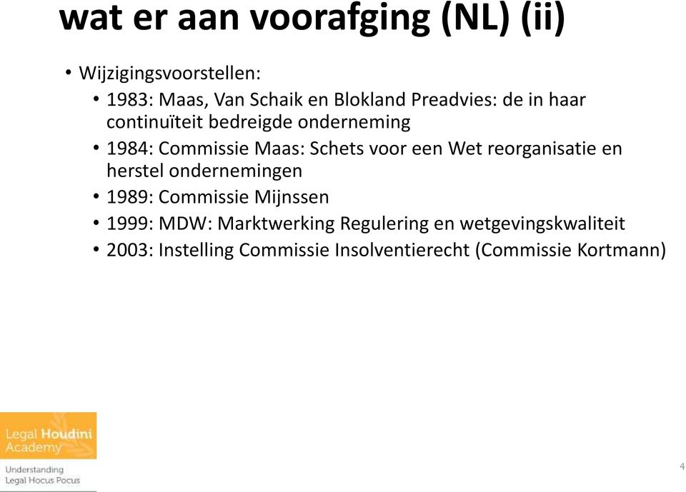 Wet reorganisatie en herstel ondernemingen 1989: Commissie Mijnssen 1999: MDW: Marktwerking