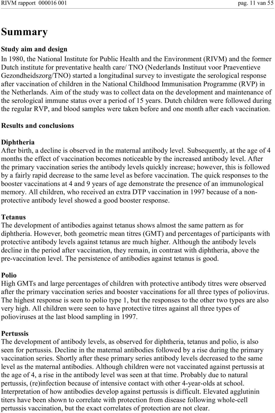 Instituut voor Praeventieve Gezondheidszorg/TNO) started a longitudinal survey to investigate the serological response after vaccination of children in the National Childhood Immunisation Programme