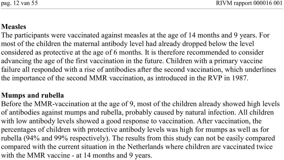It is therefore recommended to consider advancing the age of the first vaccination in the future.
