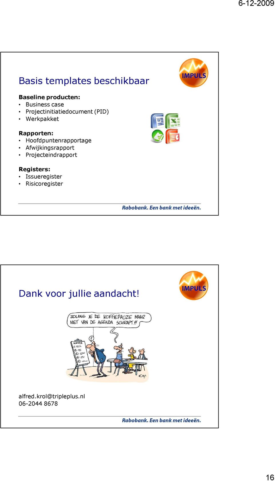 Hoofdpuntenrapportage Afwijkingsrapport Projecteindrapport Registers: