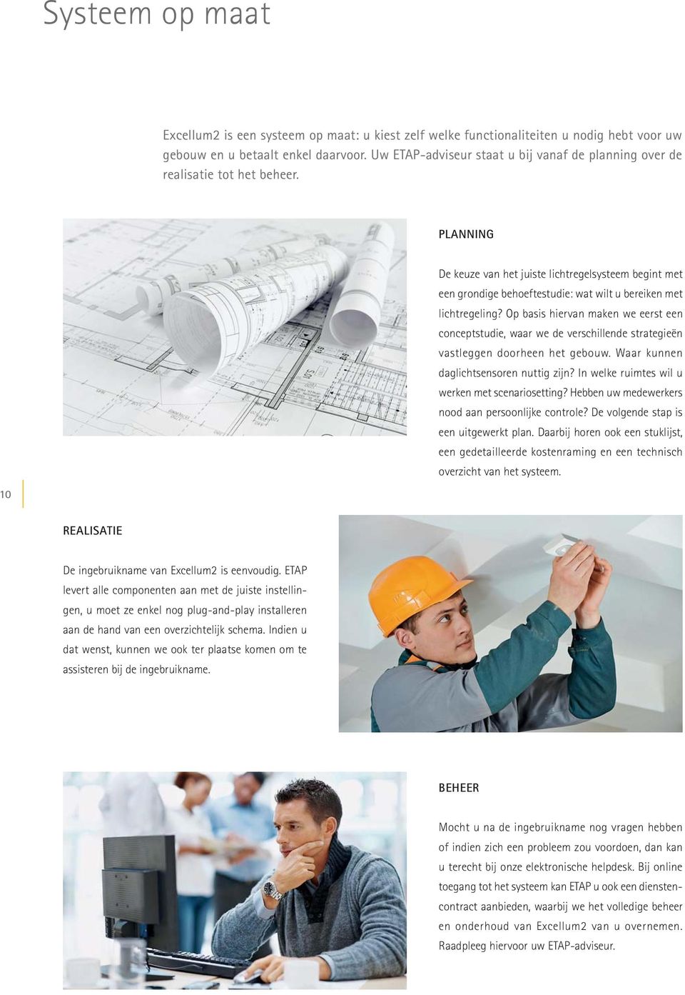 PLANNING 10 De keuze van het juiste lichtregelsysteem begint met een grondige behoeftestudie: wat wilt u bereiken met lichtregeling?