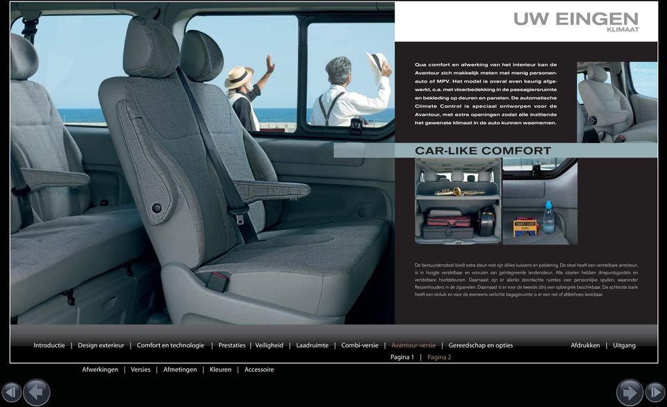 CAR-LIKE COMFORT De bestuurdersstoel biedt extra steun met zijn dikke kussens en polstering.