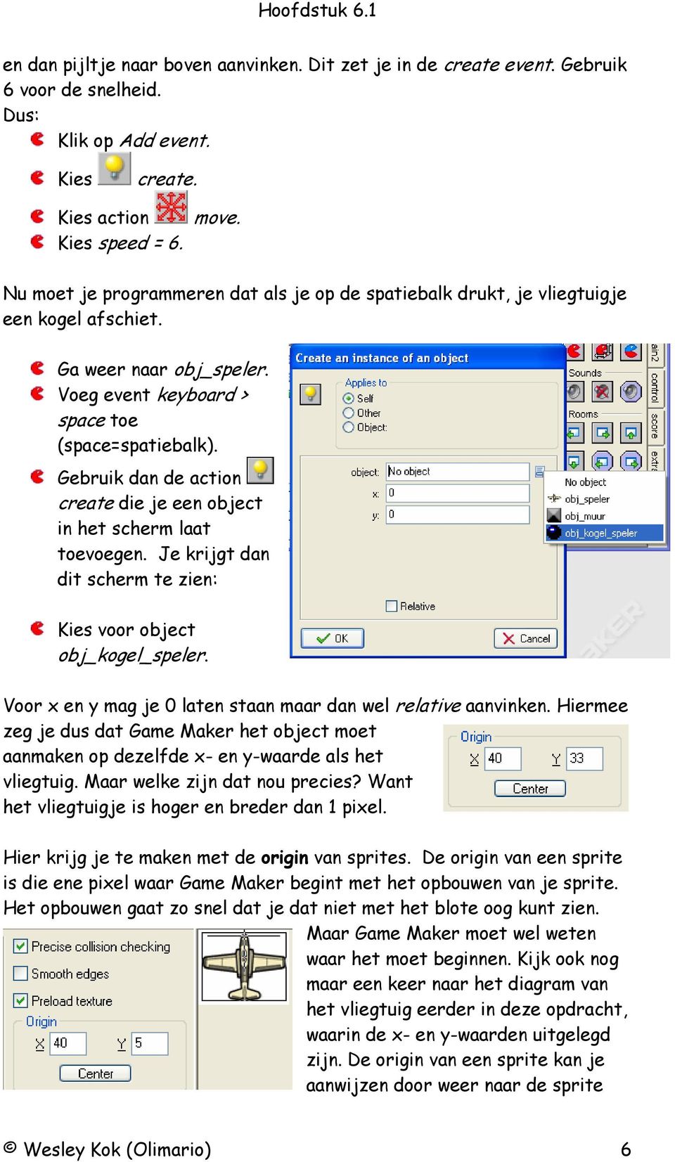 Gebruik dan de action create die je een object in het scherm laat toevoegen. Je krijgt dan dit scherm te zien: Kies voor object obj_kogel_speler.