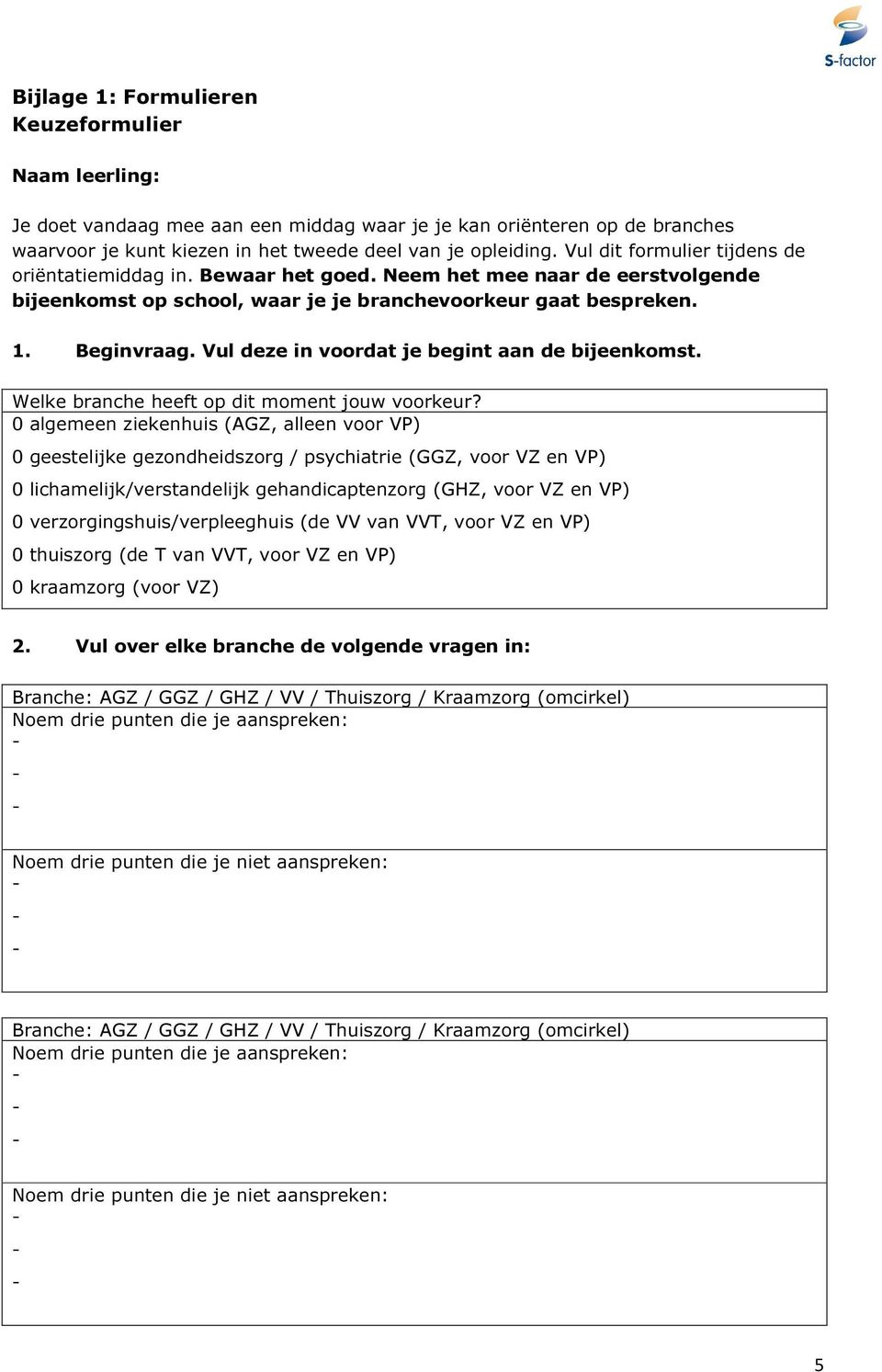 Vul deze in voordat je begint aan de bijeenkomst. Welke branche heeft op dit moment jouw voorkeur?