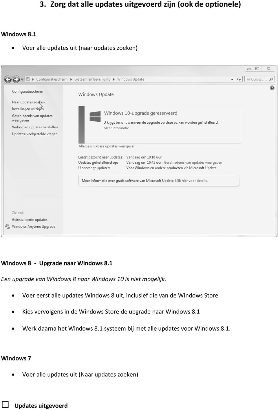 1 Een upgrade van Windows 8 naar Windows 10 is niet mogelijk.