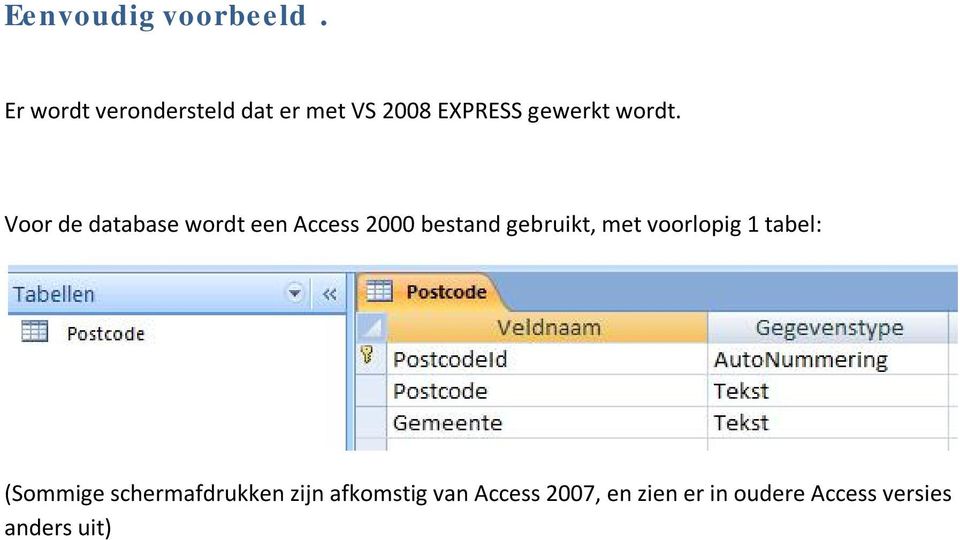 Voor de database wordt een Access 2000 bestand gebruikt, met