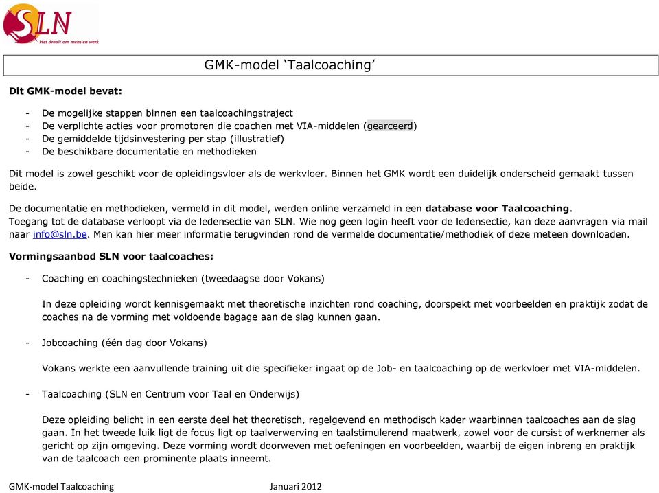 Binnen het GMK wordt een duidelijk onderscheid gemaakt tussen beide. De documentatie en methodieken, vermeld in dit model, werden online verzameld in een database voor Taalcoaching.