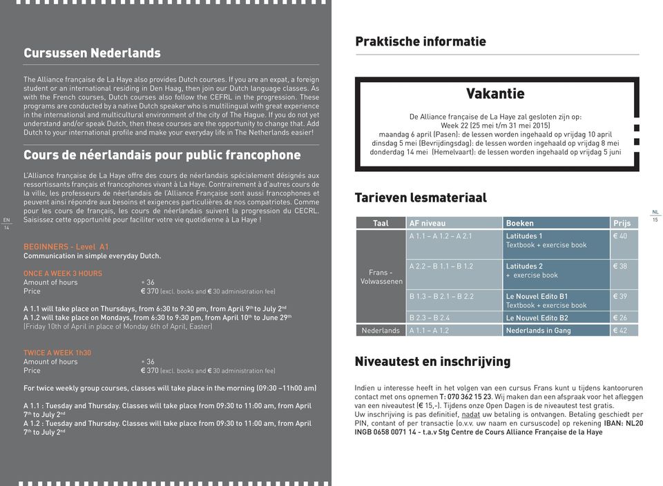 As with the French courses, Dutch courses also follow the CEFRL in the progression.