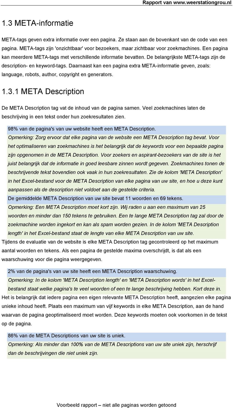 De belangrijkste META-tags zijn de description- en keyword-tags. Daarnaast kan een pagina extra META-informatie geven, zoals: language, robots, author, copyright en generators. 1.3.
