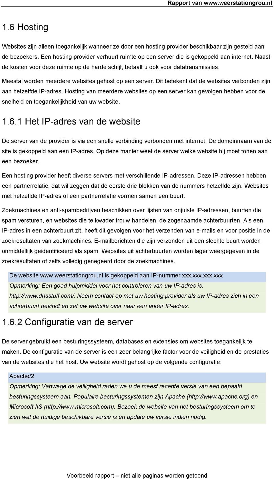 Meestal worden meerdere websites gehost op een server. Dit betekent dat de websites verbonden zijn aan hetzelfde IP-adres.