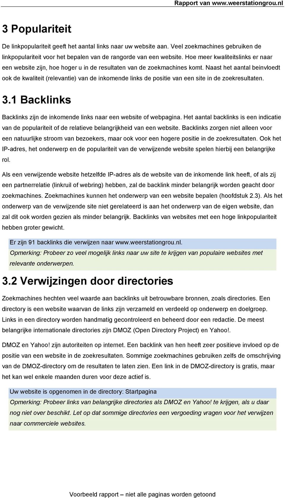 Naast het aantal beinvloedt ook de kwaliteit (relevantie) van de inkomende links de positie van een site in de zoekresultaten. 3.