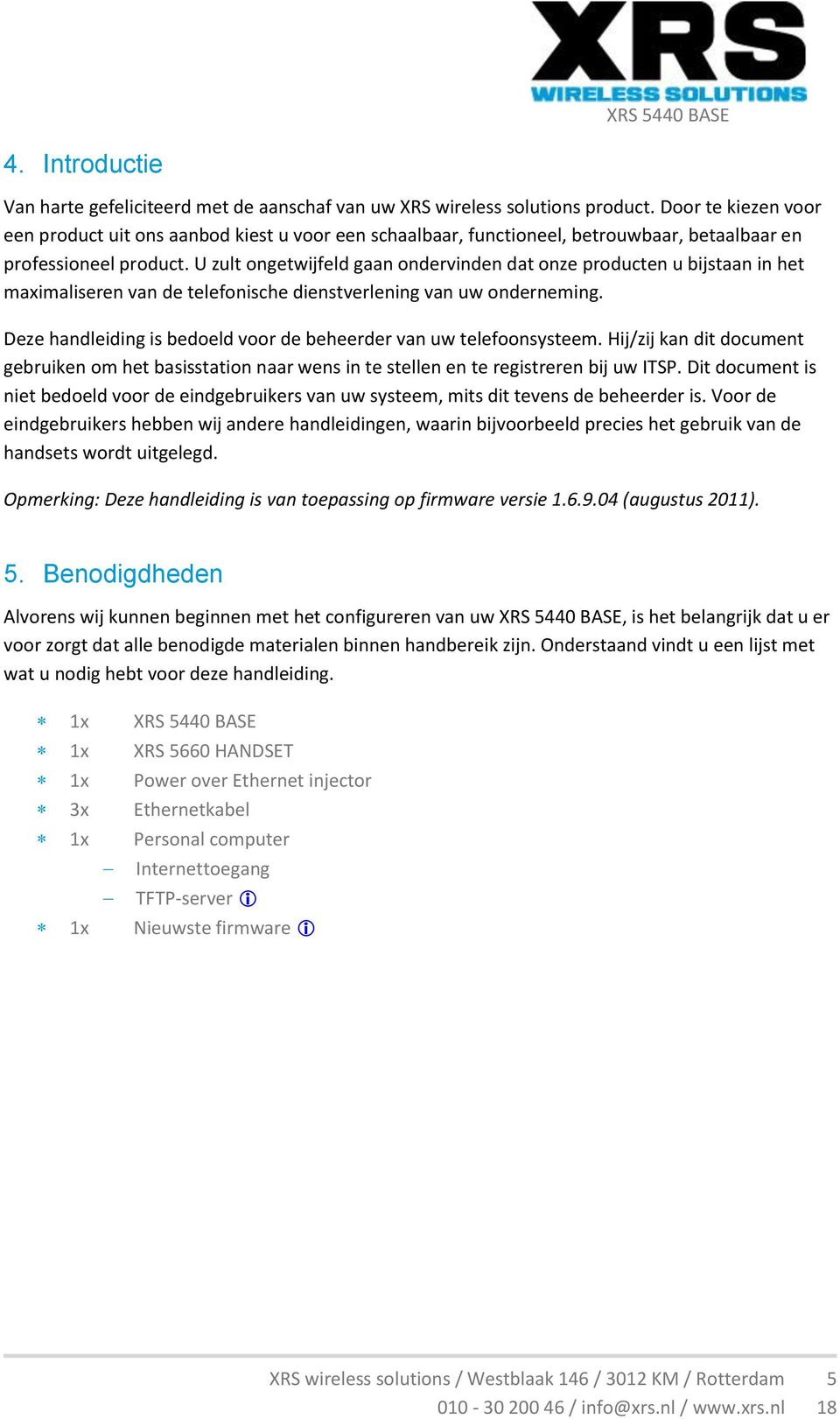 U zult ongetwijfeld gaan ondervinden dat onze producten u bijstaan in het maximaliseren van de telefonische dienstverlening van uw onderneming.