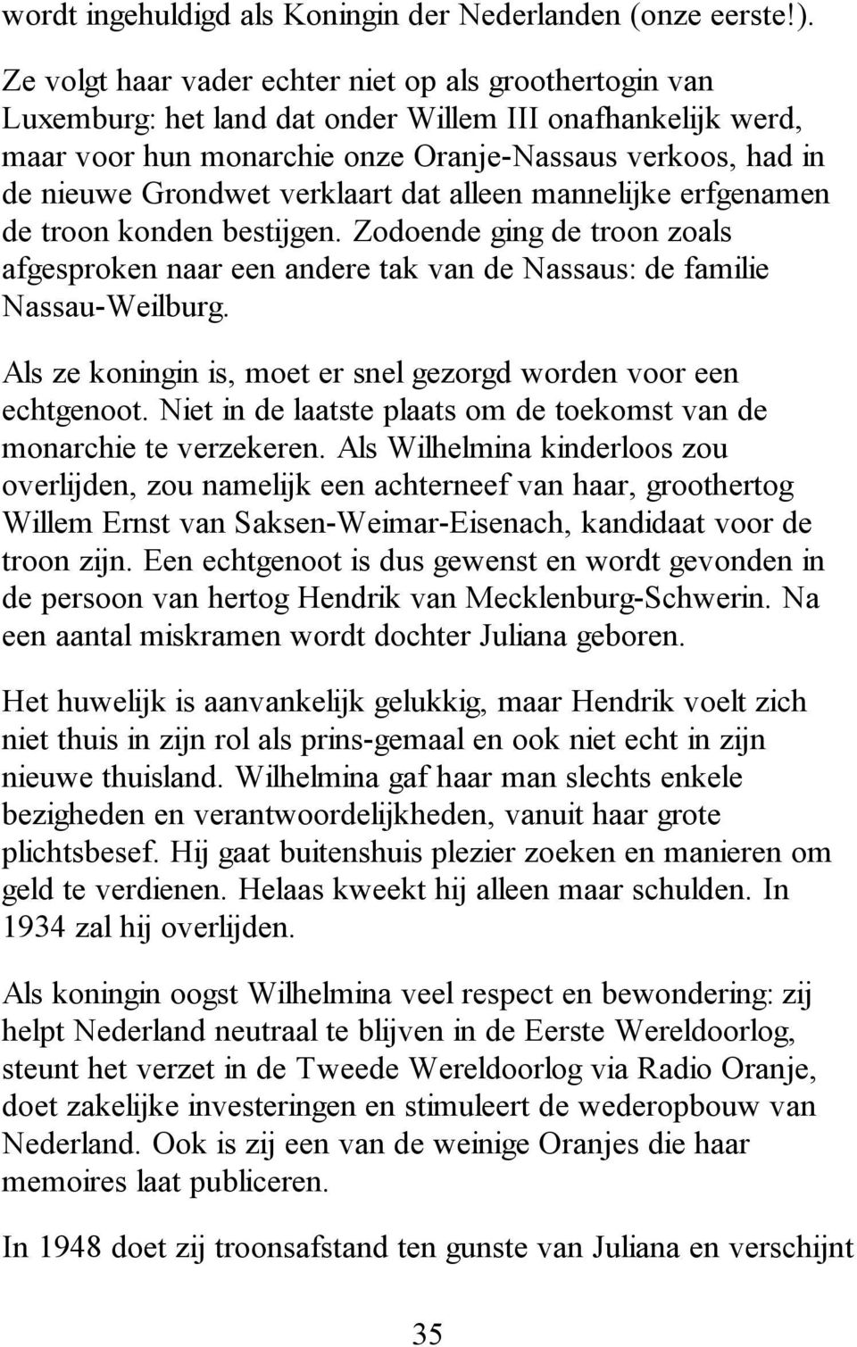 verklaart dat alleen mannelijke erfgenamen de troon konden bestijgen. Zodoende ging de troon zoals afgesproken naar een andere tak van de Nassaus: de familie Nassau-Weilburg.