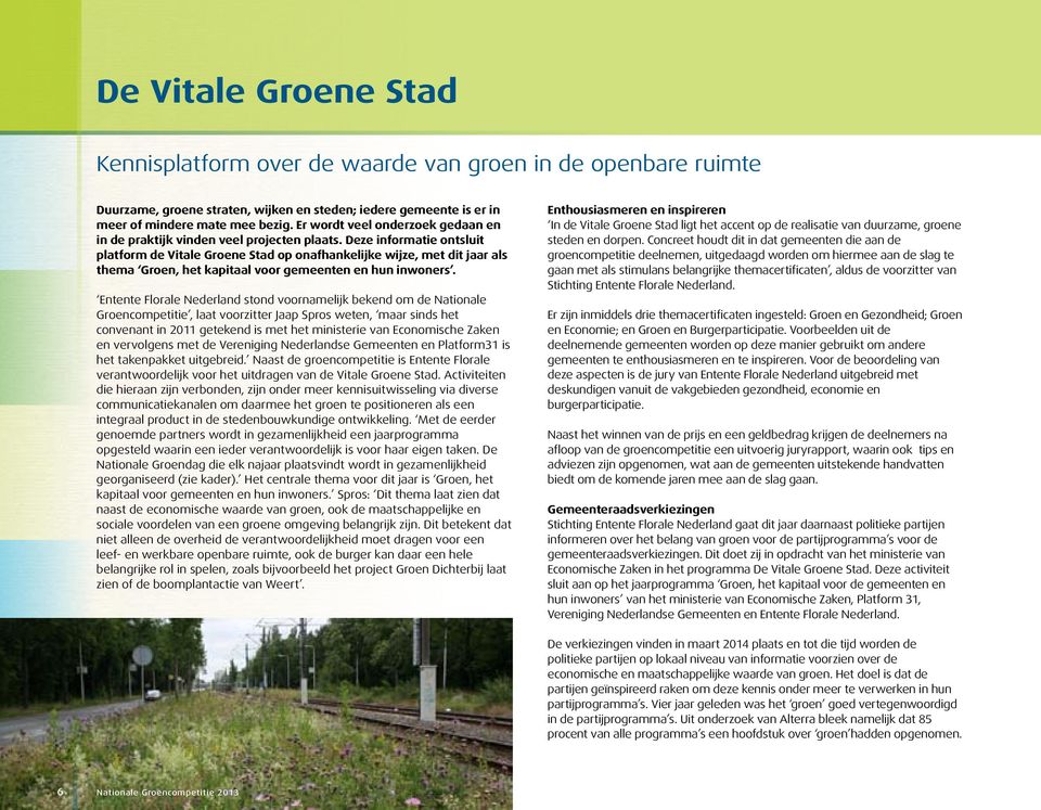 Deze informatie ontsluit platform de Vitale Groene Stad op onafhankelijke wijze, met dit jaar als thema Groen, het kapitaal voor gemeenten en hun inwoners.