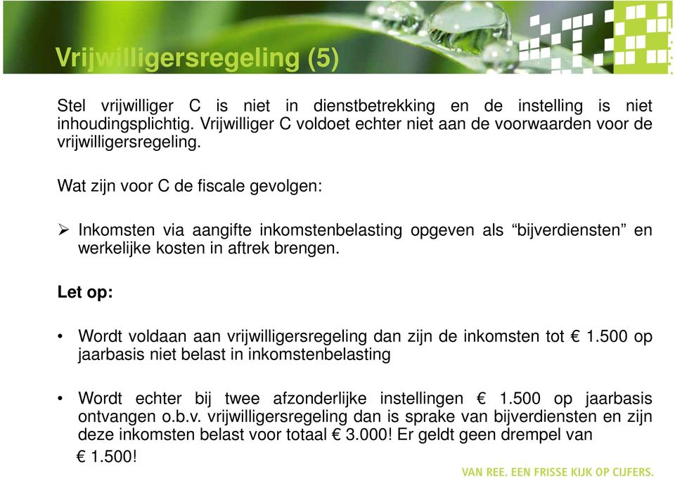 Wat zijn voor C de fiscale gevolgen: Inkomsten via aangifte inkomstenbelasting opgeven als bijverdiensten en werkelijke kosten in aftrek brengen.