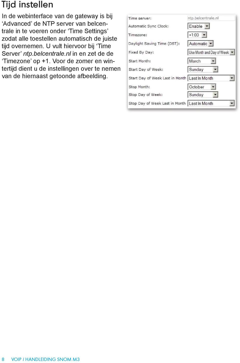 U vult hiervoor bij Time Server ntp.belcentrale.nl in en zet de de Timezone op +1.