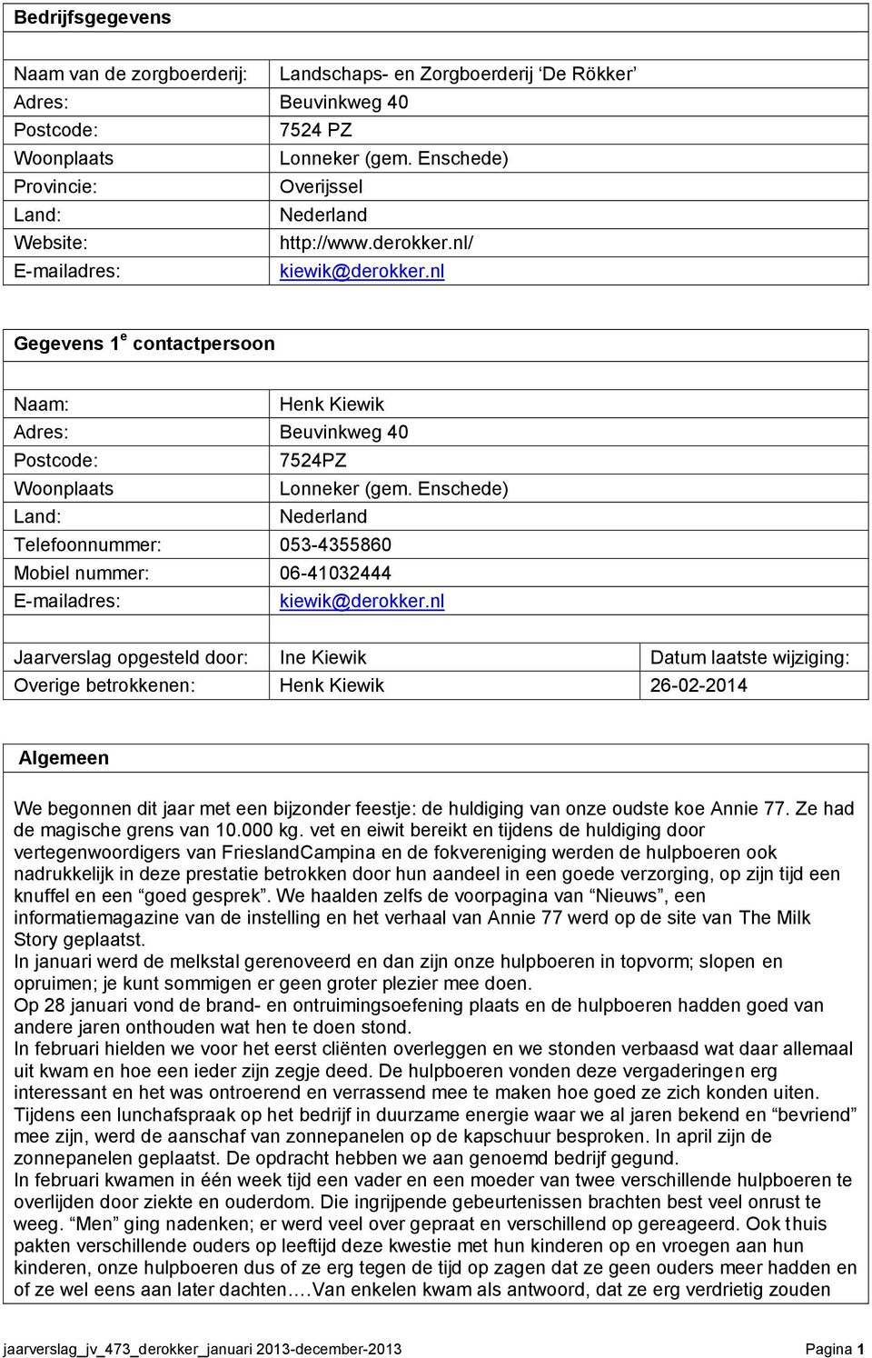 nl Gegevens 1 e contactpersoon Naam: Henk Kiewik Adres: Beuvinkweg 40 Postcode: 7524PZ Woonplaats Lonneker (gem.