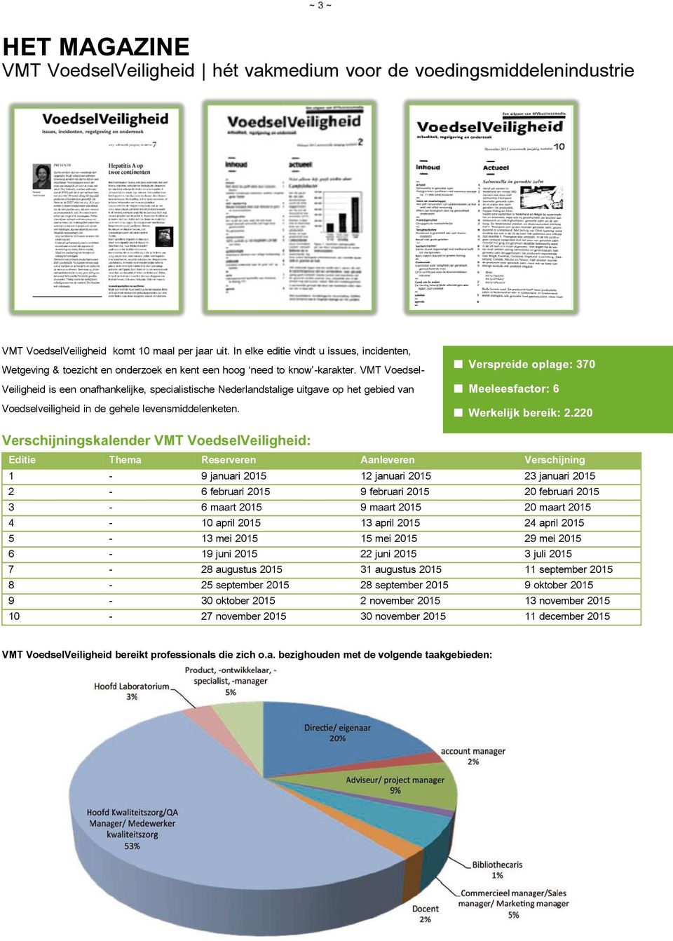 Verschijningskalender VMT VoedselVeiligheid: Editie Thema Reserveren Aanleveren Verschijning 1-9 januari 2015 12 januari 2015 23 januari 2015 2-6 februari 2015 9 februari 2015 20 februari 2015 3-6